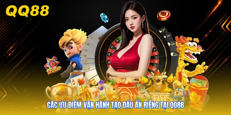 Các ưu điểm vận hành tạo dấu ấn riêng tại QQ88