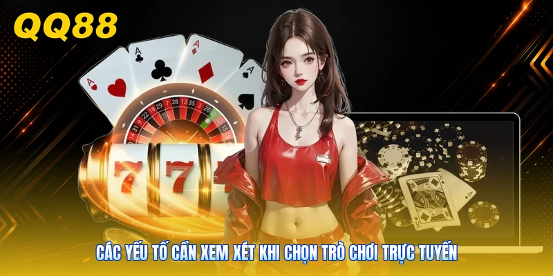 Các yếu tố cần xem xét khi chọn trò chơi trực tuyến