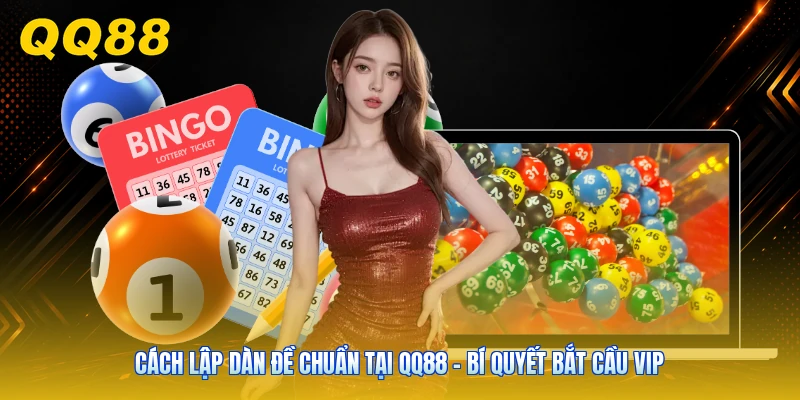 Cách Lập Dàn Đề Chuẩn Tại QQ88 - Bí Quyết Bắt Cầu VIP
