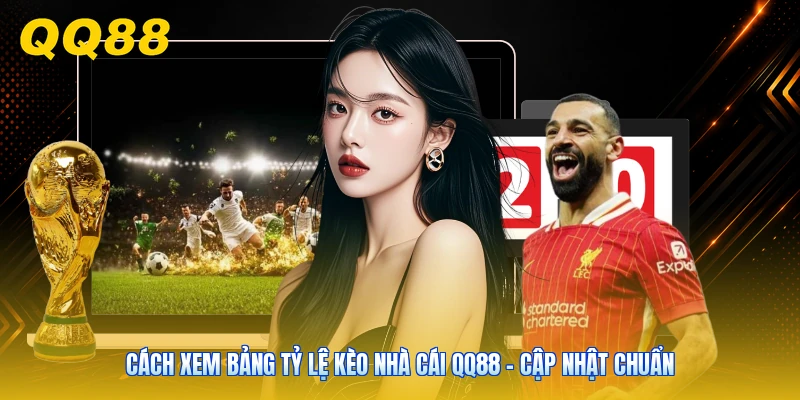 Cách Xem Bảng Tỷ Lệ Kèo Nhà Cái QQ88 - Cập Nhật Chuẩn