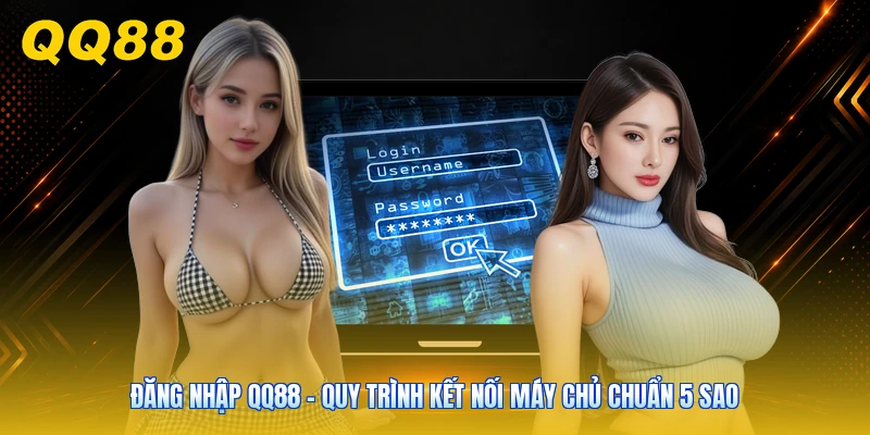 Đăng Nhập QQ88 - Quy Trình Kết Nối Máy Chủ Chuẩn 5 Sao