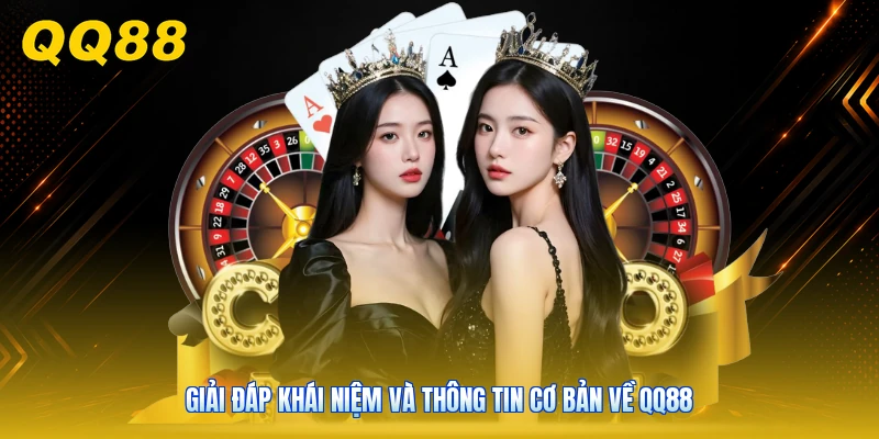Giải đáp khái niệm và thông tin cơ bản về QQ88
