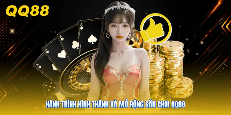 Hành trình hình thành và mở rộng sân chơi QQ88