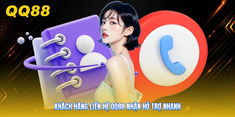 Khách hàng liên hệ QQ88 nhận hỗ trợ nhanh