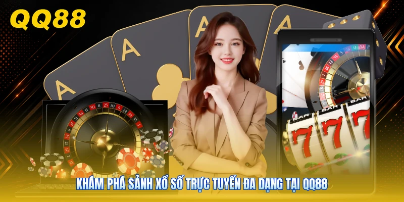 Khám phá sảnh xổ số trực tuyến đa dạng tại QQ88