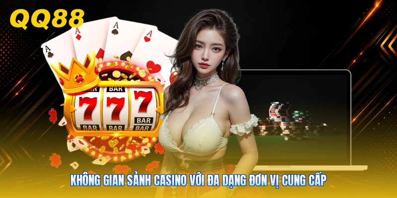 Không gian sảnh Casino với đa dạng đơn vị cung cấp
