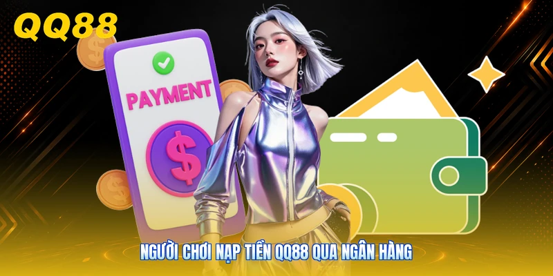 Người chơi nạp tiền QQ88 qua ngân hàng