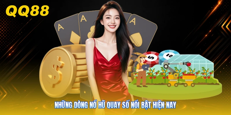 Những dòng nổ hũ quay số nổi bật hiện nay