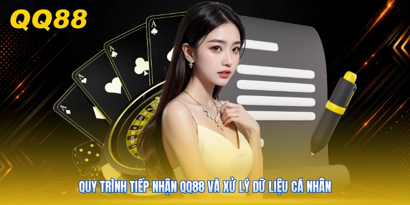Quy trình tiếp nhận QQ88 và xử lý dữ liệu cá nhân