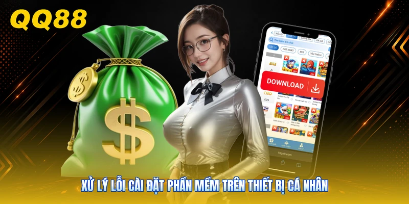 Xử lý lỗi cài đặt phần mềm trên thiết bị cá nhân